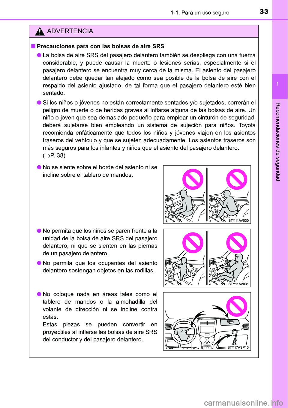 TOYOTA AVANZA 2016  Manual del propietario (in Spanish) 331-1. Para un uso seguro
1
Recomendaciones de seguridad
ADVERTENCIA
■Precauciones para con las bolsas de aire SRS
● La bolsa de aire SRS del pasajero delantero también se despliega con una fuerz