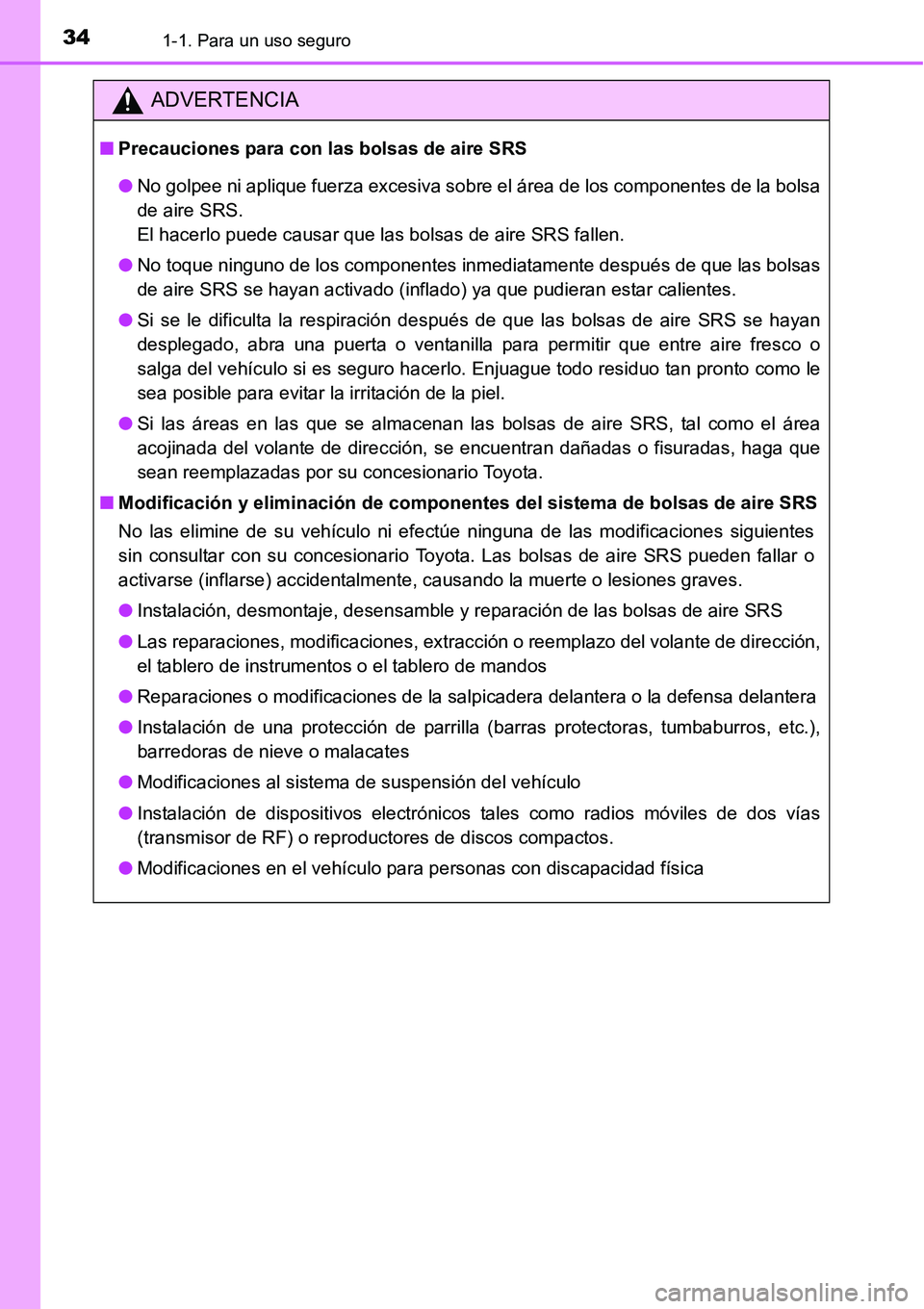 TOYOTA AVANZA 2016  Manual del propietario (in Spanish) 341-1. Para un uso seguro
ADVERTENCIA
■Precauciones para con las bolsas de aire SRS
● No golpee ni aplique fuerza excesiva sobre el área de los componentes de la bolsa
de aire SRS. 
El hacerlo pu