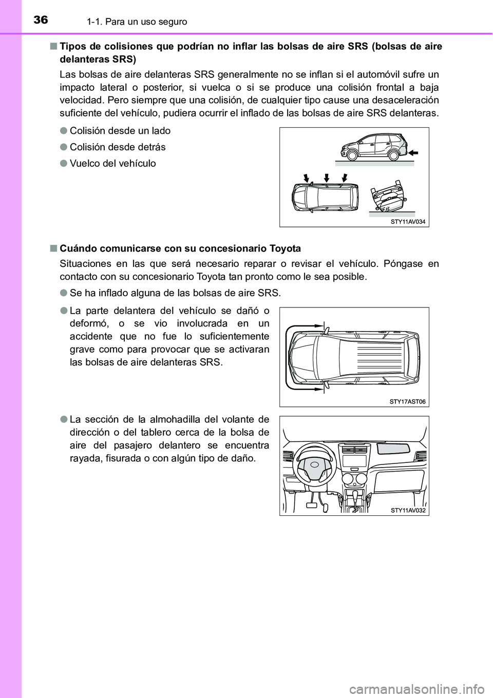 TOYOTA AVANZA 2016  Manual del propietario (in Spanish) 361-1. Para un uso seguro
■Tipos de colisiones que podrían no inflar  las bolsas de aire SRS (bolsas de aire
delanteras SRS)
Las bolsas de aire delanteras SRS generalmente no se inflan si el autom