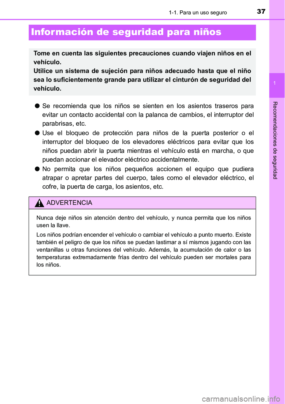 TOYOTA AVANZA 2016  Manual del propietario (in Spanish) 371-1. Para un uso seguro
1
Recomendaciones de seguridad
Información de seguridad para niños
●Se recomienda que los niños se sienten en los asientos traseros para
evitar un contacto accidental co