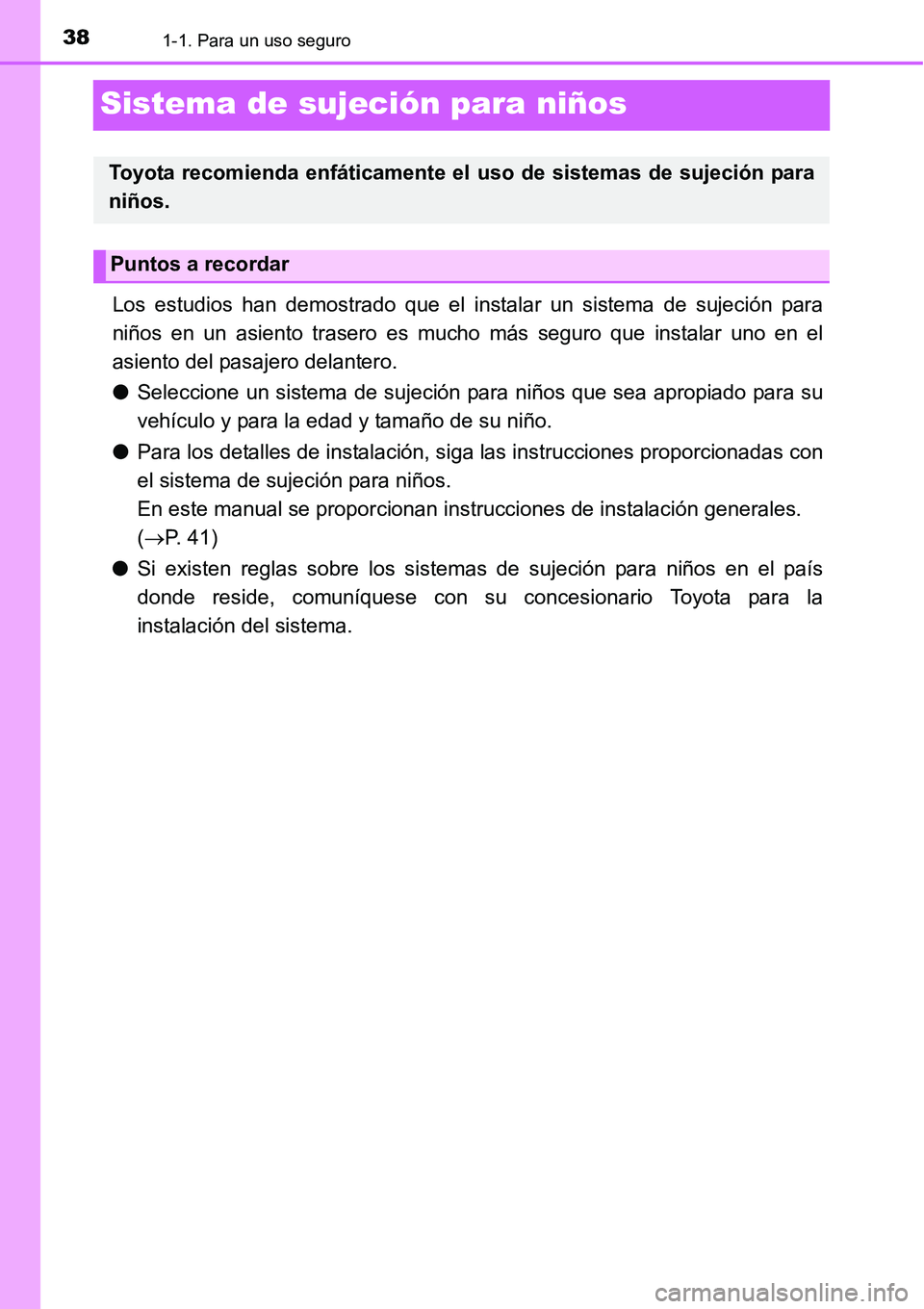 TOYOTA AVANZA 2016  Manual del propietario (in Spanish) 381-1. Para un uso seguro
Sistema de sujeción para niños
Los estudios han demostrado que el instalar un sistema de sujeción para
niños en un asiento trasero es mucho más seguro que instalar uno e