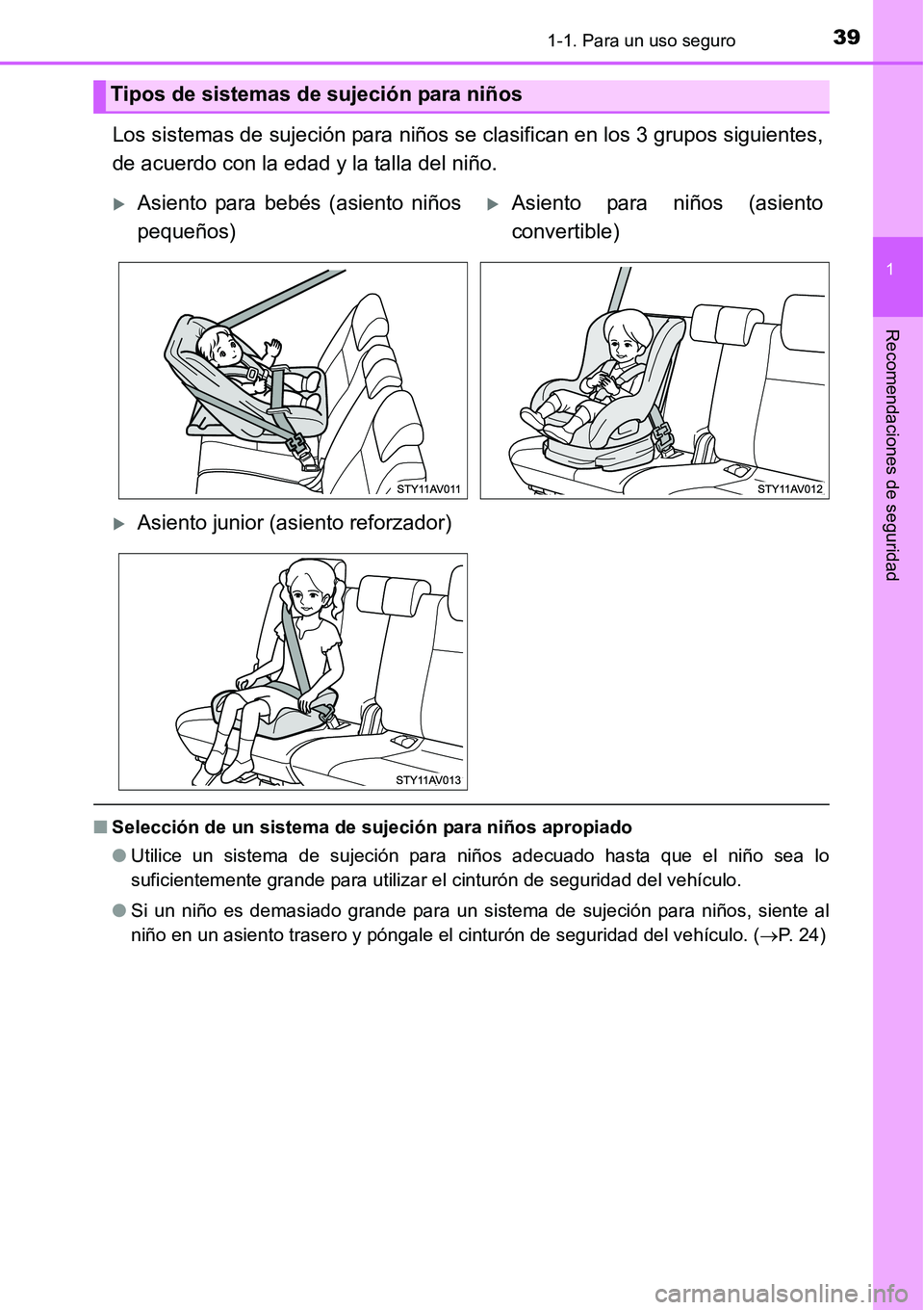 TOYOTA AVANZA 2016  Manual del propietario (in Spanish) 391-1. Para un uso seguro
1
Recomendaciones de seguridad
Los sistemas de sujeción para niños se clasifican en los 3 grupos siguientes,
de acuerdo con la edad y la talla del niño.
■Selección de u