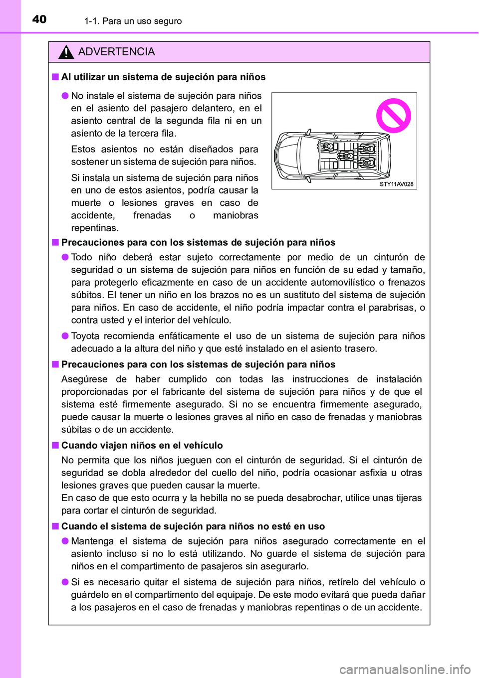 TOYOTA AVANZA 2016  Manual del propietario (in Spanish) 401-1. Para un uso seguro
ADVERTENCIA
■Al utilizar un sistema de  sujeción para niños
■ Precauciones para con los sistemas de sujeción para niños
● Todo niño deberá estar sujeto correctame