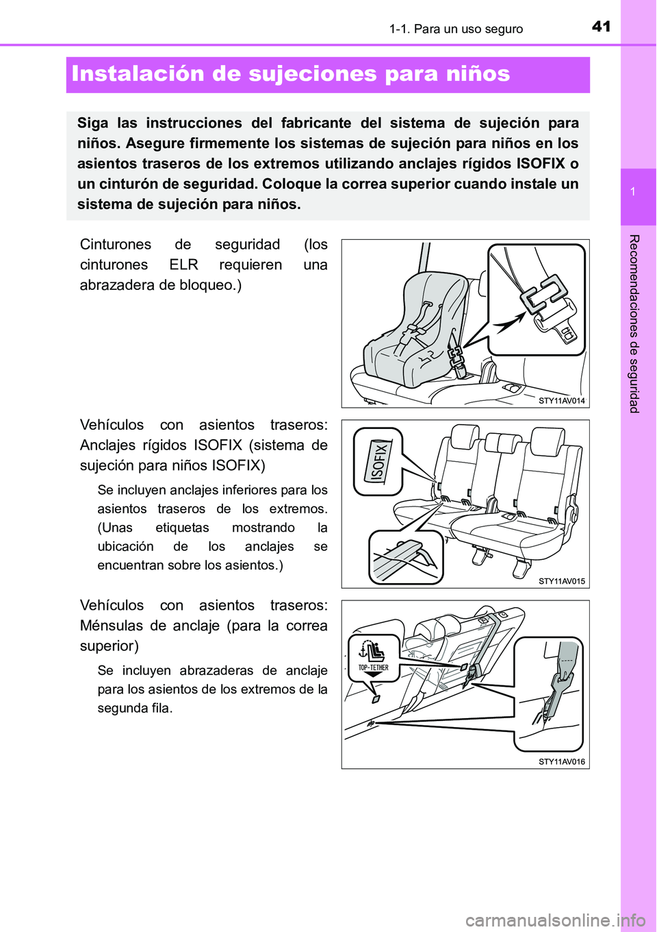 TOYOTA AVANZA 2016  Manual del propietario (in Spanish) 411-1. Para un uso seguro
1
Recomendaciones de seguridad
Instalación de sujeciones para niños
Cinturones de seguridad (los
cinturones ELR requieren una
abrazadera de bloqueo.)
Vehículos con asiento