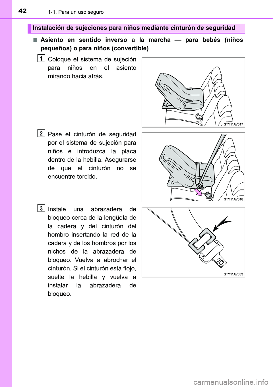 TOYOTA AVANZA 2016  Manual del propietario (in Spanish) 421-1. Para un uso seguro
■Asiento en sentido inverso a la marcha  para bebés (niños
pequeños) o para niños (convertible)
Coloque el sistema de sujeción
para niños en el asiento
mirando hac