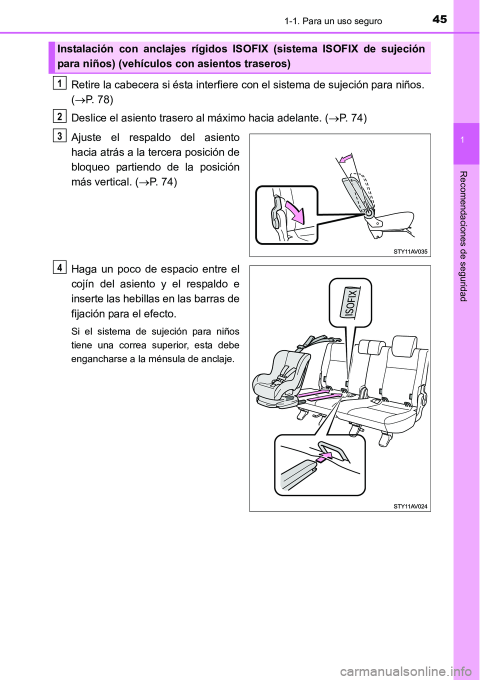TOYOTA AVANZA 2016  Manual del propietario (in Spanish) 451-1. Para un uso seguro
1
Recomendaciones de seguridad
Retire la cabecera si ésta interfiere con el sistema de sujeción para niños. 
(P. 78)
Deslice el asiento trasero al máximo hacia adelant