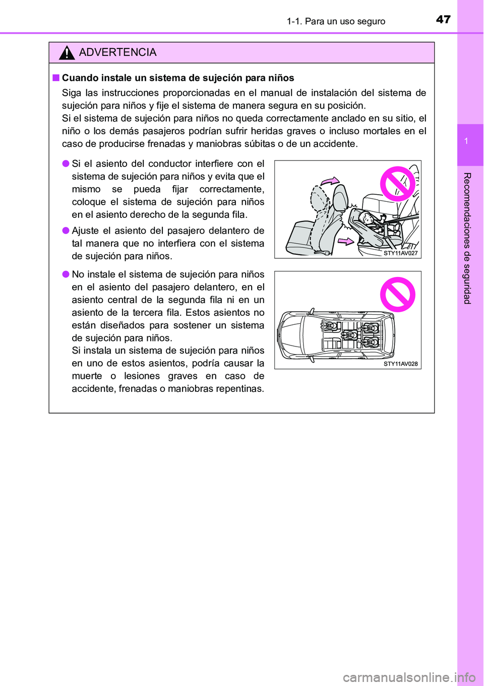TOYOTA AVANZA 2016  Manual del propietario (in Spanish) 471-1. Para un uso seguro
1
Recomendaciones de seguridad
ADVERTENCIA
■Cuando instale un sistema  de sujeción para niños
Siga las instrucciones proporcionadas en el manual de instalación del siste