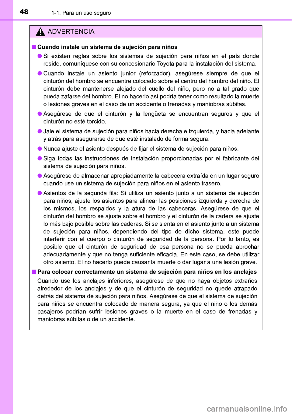 TOYOTA AVANZA 2016  Manual del propietario (in Spanish) 481-1. Para un uso seguro
ADVERTENCIA
■Cuando instale un sistema  de sujeción para niños
● Si existen reglas sobre los sistemas de sujeción para niños en el país donde
reside, comuníquese co