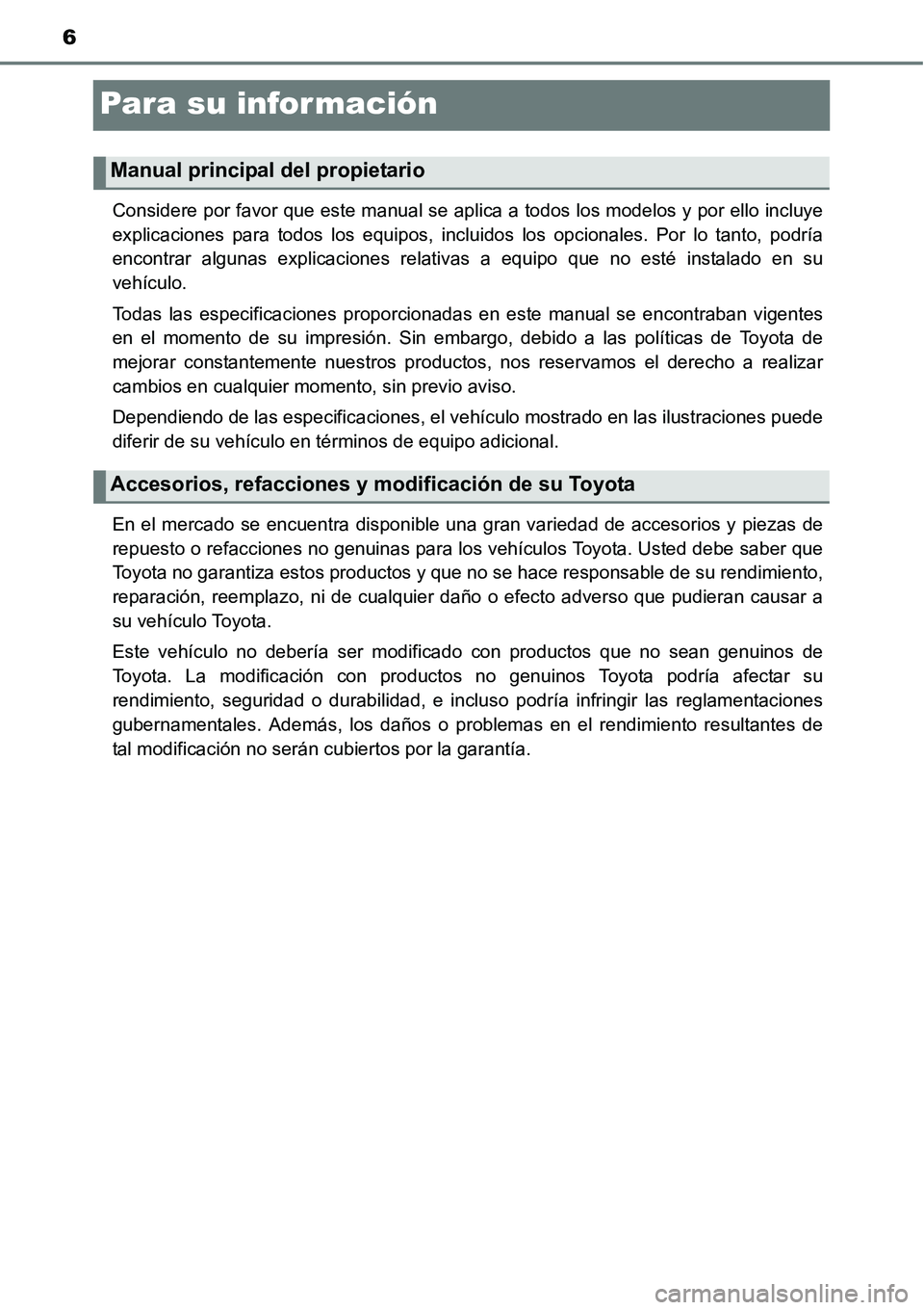 TOYOTA AVANZA 2016 Manual del propietario (in Spanish) 6
Para su información
Considere por favor que este manual se aplica a todos los modelos y por ello incluye
explicaciones para todos los equipos, incluidos los opcionales. Por lo tanto, podría
encont TOYOTA AVANZA 2016 Manual del propietario (in Spanish) 6
Para su información
Considere por favor que este manual se aplica a todos los modelos y por ello incluye
explicaciones para todos los equipos, incluidos los opcionales. Por lo tanto, podría
encont