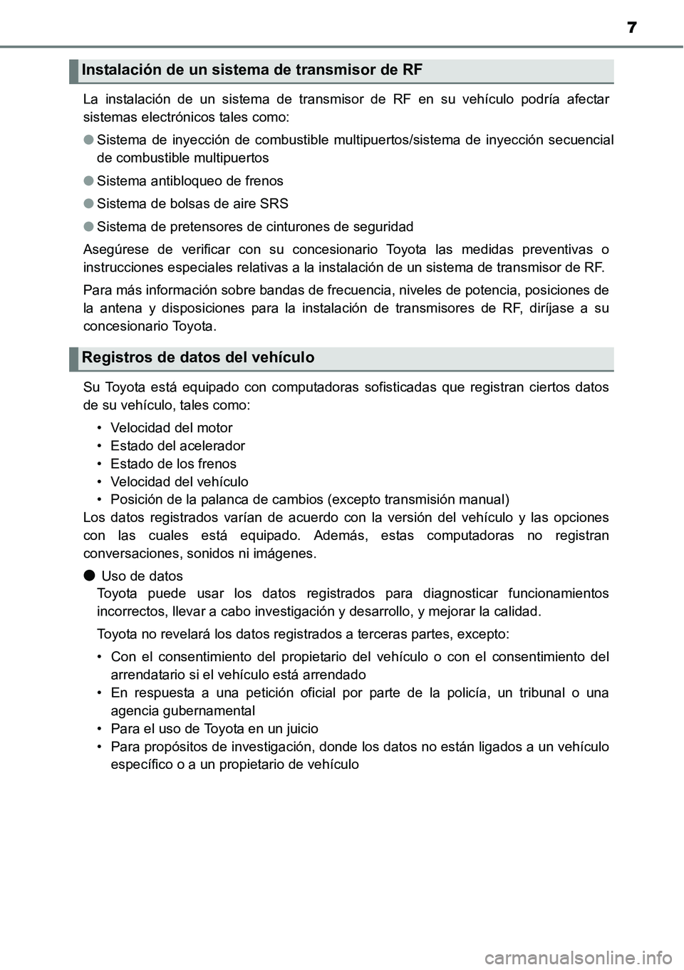 TOYOTA AVANZA 2016 Manual del propietario (in Spanish) 7
La instalación de un sistema de transmisor de RF en su vehículo podría afectar
sistemas electrónicos tales como:
●Sistema de inyección de combustible multipuertos/sistema de inyección secuen TOYOTA AVANZA 2016 Manual del propietario (in Spanish) 7
La instalación de un sistema de transmisor de RF en su vehículo podría afectar
sistemas electrónicos tales como:
●Sistema de inyección de combustible multipuertos/sistema de inyección secuen