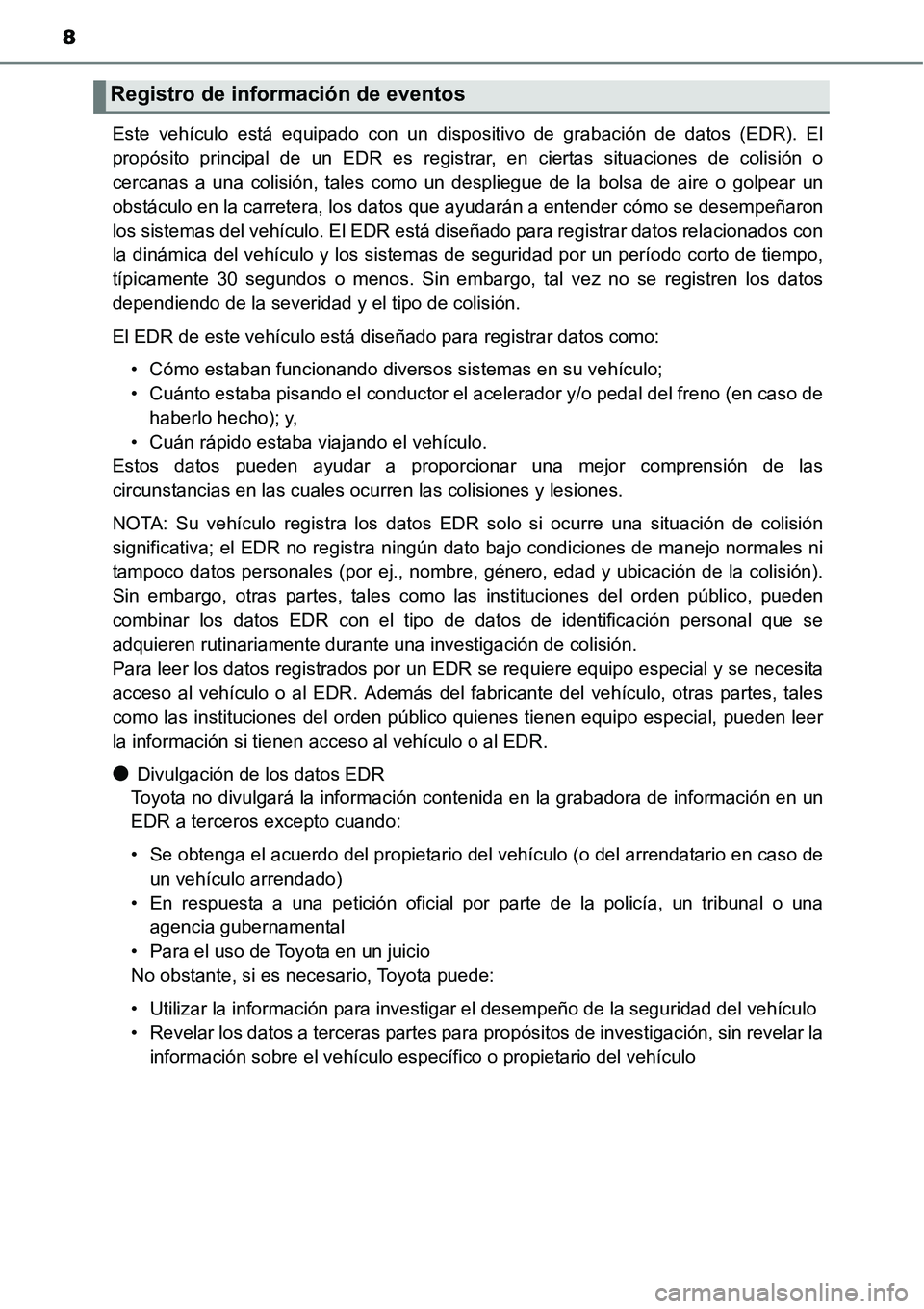 TOYOTA AVANZA 2016 Manual del propietario (in Spanish) 8
Este vehículo está equipado con un dispositivo de grabación de datos (EDR). El
propósito principal de un EDR es registrar, en ciertas situaciones de colisión o
cercanas a una colisión, tales c TOYOTA AVANZA 2016 Manual del propietario (in Spanish) 8
Este vehículo está equipado con un dispositivo de grabación de datos (EDR). El
propósito principal de un EDR es registrar, en ciertas situaciones de colisión o
cercanas a una colisión, tales c