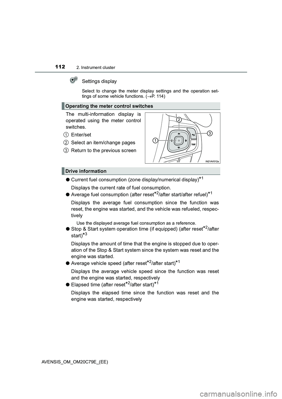 TOYOTA AVENSIS 2018  Owners Manual 1122. Instrument cluster
AVENSIS_OM_OM20C79E_(EE)
Settings display
Select to change the meter display settings and the operation set-
tings of some vehicle functions. (P.  1 1 4 )
The multi-informa