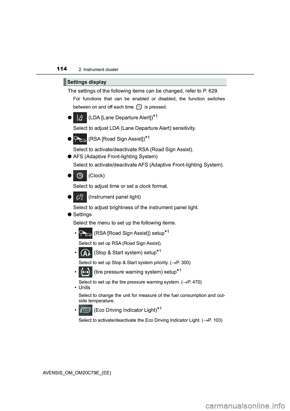 TOYOTA AVENSIS 2018  Owners Manual 1142. Instrument cluster
AVENSIS_OM_OM20C79E_(EE)
The settings of the following items can be changed, refer to P. 629.
For functions that can be enabled or disabled, the function switches
between on a