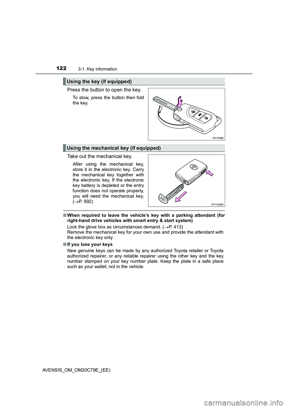 TOYOTA AVENSIS 2018 Owners Manual 1223-1. Key information
AVENSIS_OM_OM20C79E_(EE)
Press the button to open the key.
To stow, press the button then fold
the key.
Take out the mechanical key.
After using the mechanical key,
store it in TOYOTA AVENSIS 2018 Owners Manual 1223-1. Key information
AVENSIS_OM_OM20C79E_(EE)
Press the button to open the key.
To stow, press the button then fold
the key.
Take out the mechanical key.
After using the mechanical key,
store it in