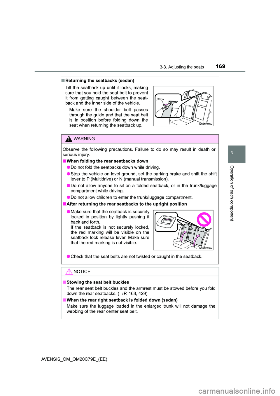 TOYOTA AVENSIS 2018 Owners Manual 1693-3. Adjusting the seats
3
Operation of each component
AVENSIS_OM_OM20C79E_(EE)
■Returning the seatbacks (sedan)
Tilt the seatback up until it locks, making
sure that you hold the seat belt to TOYOTA AVENSIS 2018 Owners Manual 1693-3. Adjusting the seats
3
Operation of each component
AVENSIS_OM_OM20C79E_(EE)
■Returning the seatbacks (sedan)
Tilt the seatback up until it locks, making
sure that you hold the seat belt to