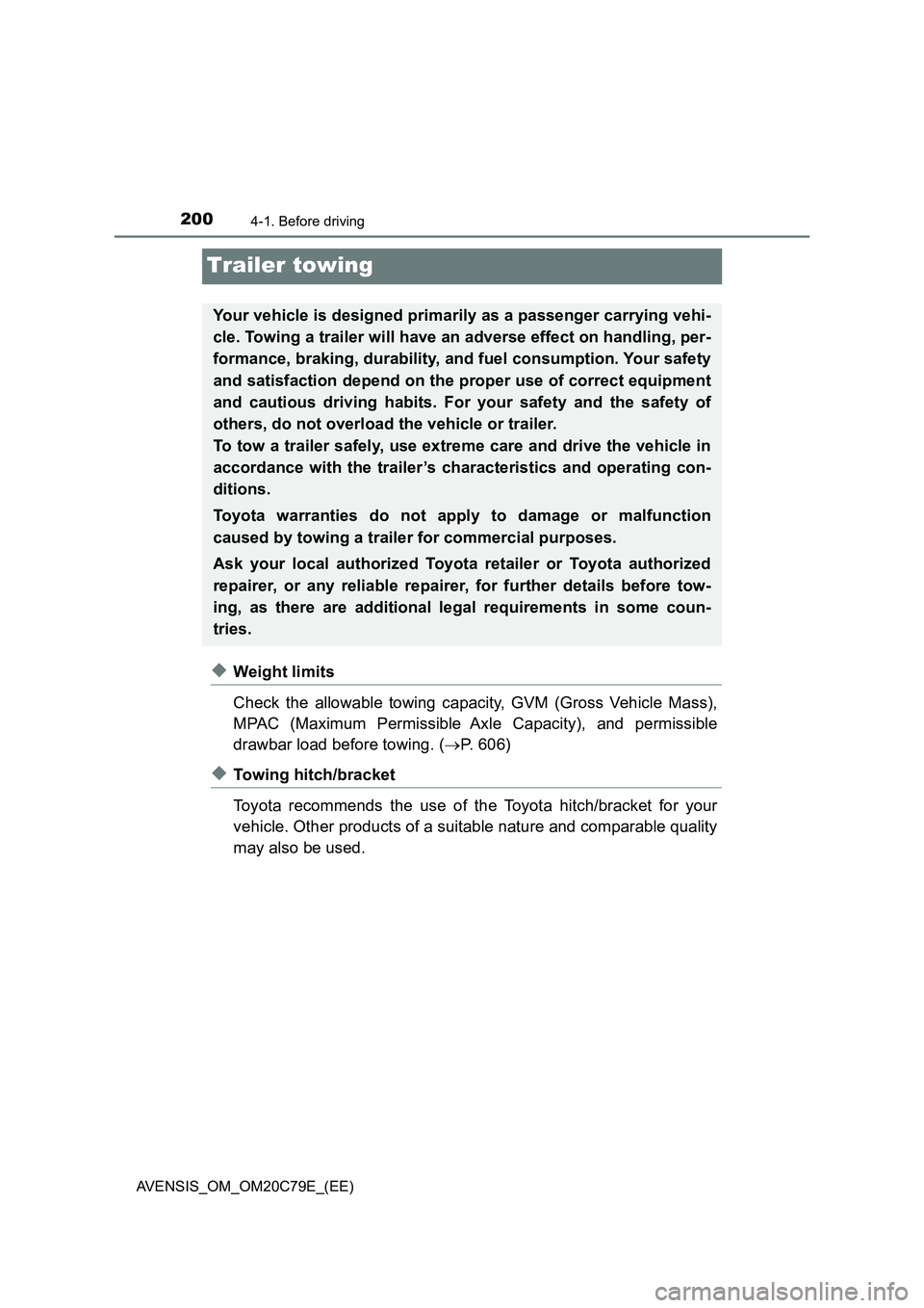 TOYOTA AVENSIS 2018 Owners Manual 2004-1. Before driving
AVENSIS_OM_OM20C79E_(EE)
Trailer towing
◆Weight limits
Check the allowable towing capacity, GVM (Gross Vehicle Mass),
MPAC (Maximum Permissible Axle Capacity), and permissible TOYOTA AVENSIS 2018 Owners Manual 2004-1. Before driving
AVENSIS_OM_OM20C79E_(EE)
Trailer towing
◆Weight limits
Check the allowable towing capacity, GVM (Gross Vehicle Mass),
MPAC (Maximum Permissible Axle Capacity), and permissible