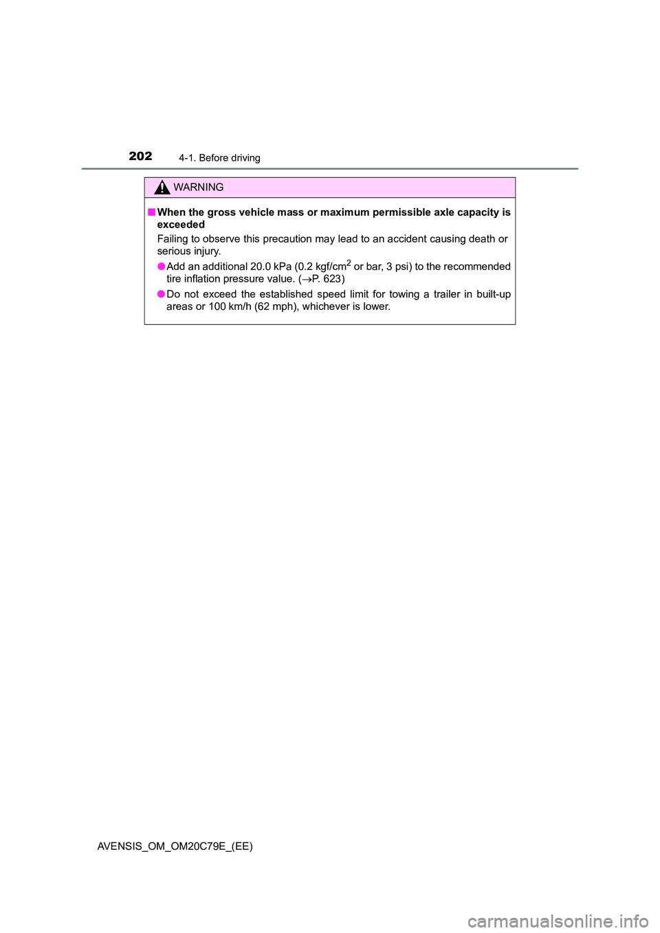 TOYOTA AVENSIS 2018  Owners Manual 2024-1. Before driving
AVENSIS_OM_OM20C79E_(EE)
WARNING
■When the gross vehicle mass or maximum permissible axle capacity is 
exceeded 
Failing to observe this precaution may lead to an accident cau
