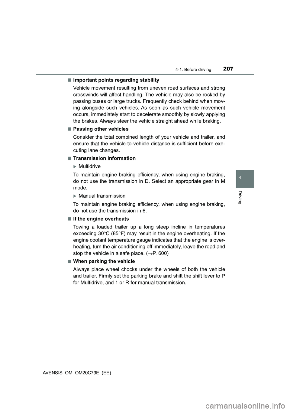 TOYOTA AVENSIS 2018  Owners Manual 2074-1. Before driving
4
Driving
AVENSIS_OM_OM20C79E_(EE)■
Important points regarding stability
Vehicle movement resulting from uneven road surfaces and strong
crosswinds will affect handling. The v