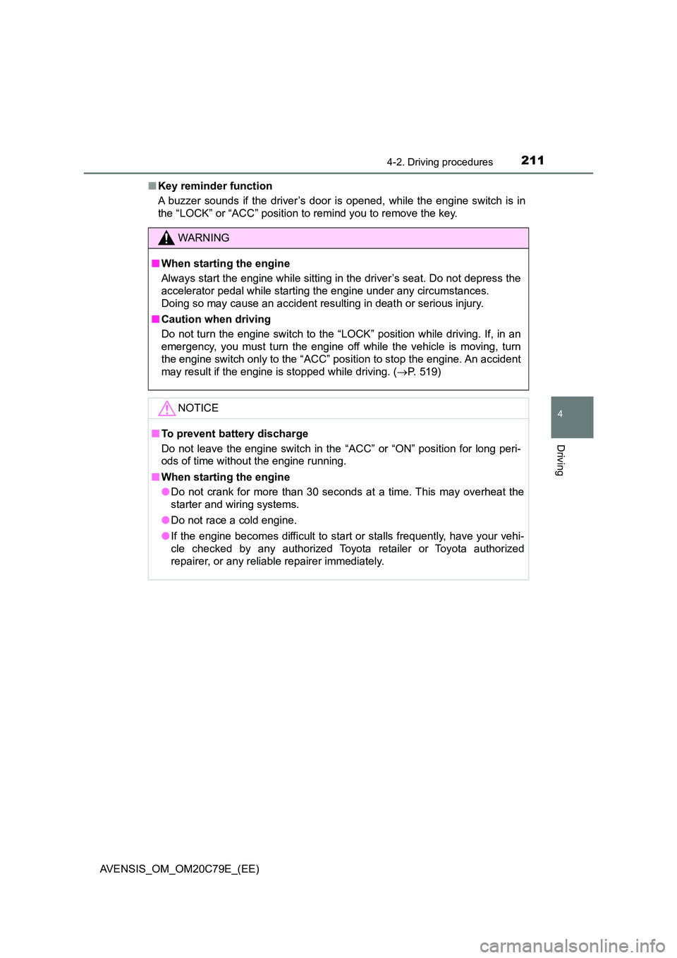 TOYOTA AVENSIS 2018  Owners Manual 2114-2. Driving procedures
4
Driving
AVENSIS_OM_OM20C79E_(EE) 
■ Key reminder function 
A buzzer sounds if the driver’s door is opened, while the engine switch is in 
the “LOCK” or “ACC” p