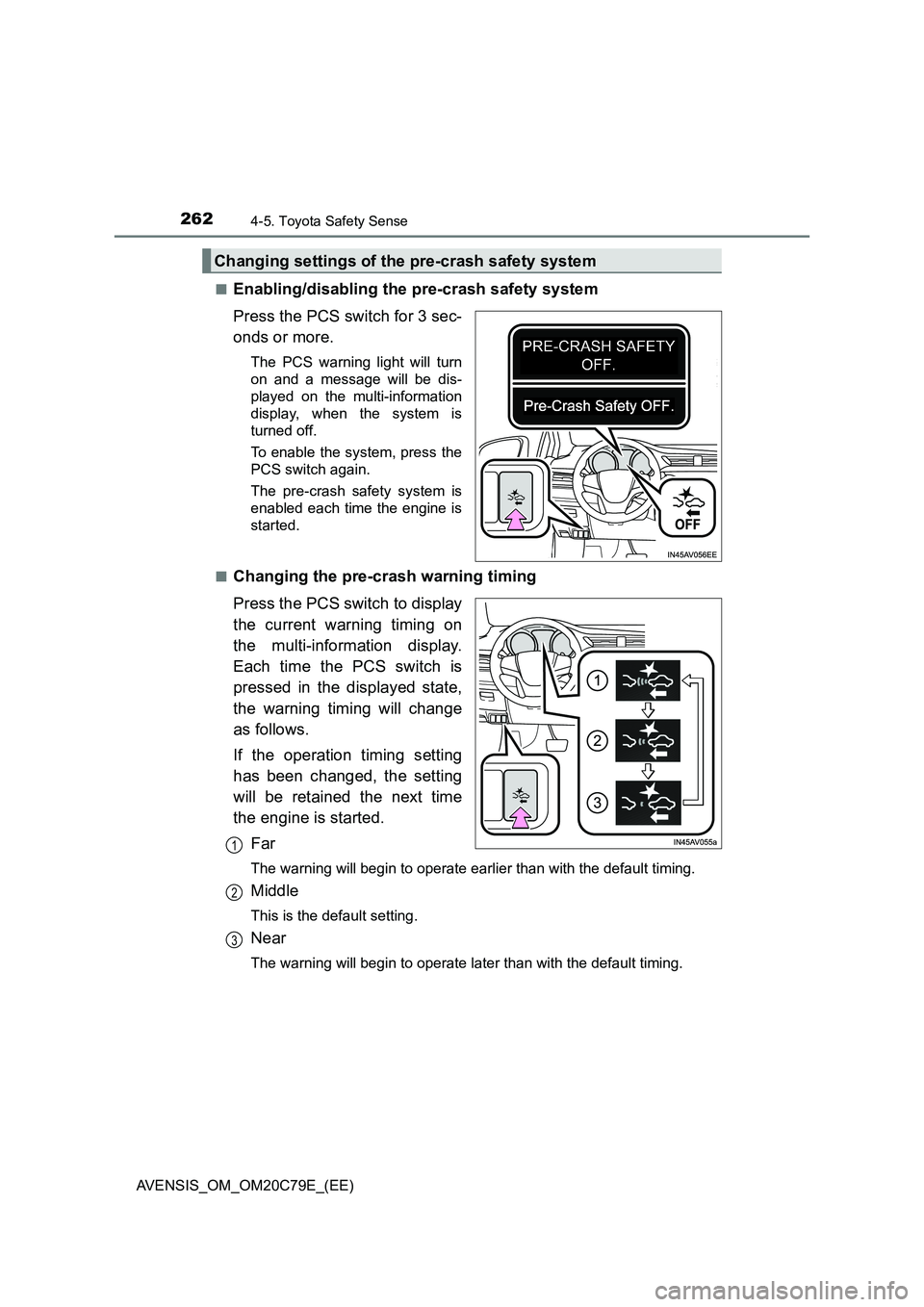 TOYOTA AVENSIS 2018  Owners Manual 2624-5. Toyota Safety Sense
AVENSIS_OM_OM20C79E_(EE)■
Enabling/disabling the pre-crash safety system
Press the PCS switch for 3 sec-
onds or more.
The PCS warning light will turn
on and a message wi