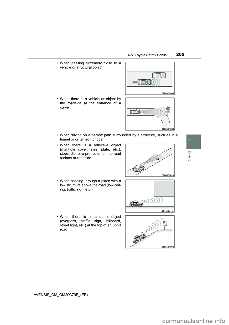 TOYOTA AVENSIS 2018  Owners Manual 2654-5. Toyota Safety Sense
4
Driving
AVENSIS_OM_OM20C79E_(EE) 
• When driving on a narrow path surrounded by a structure, such as in a 
tunnel or on an iron bridge 
• When passing extremely close