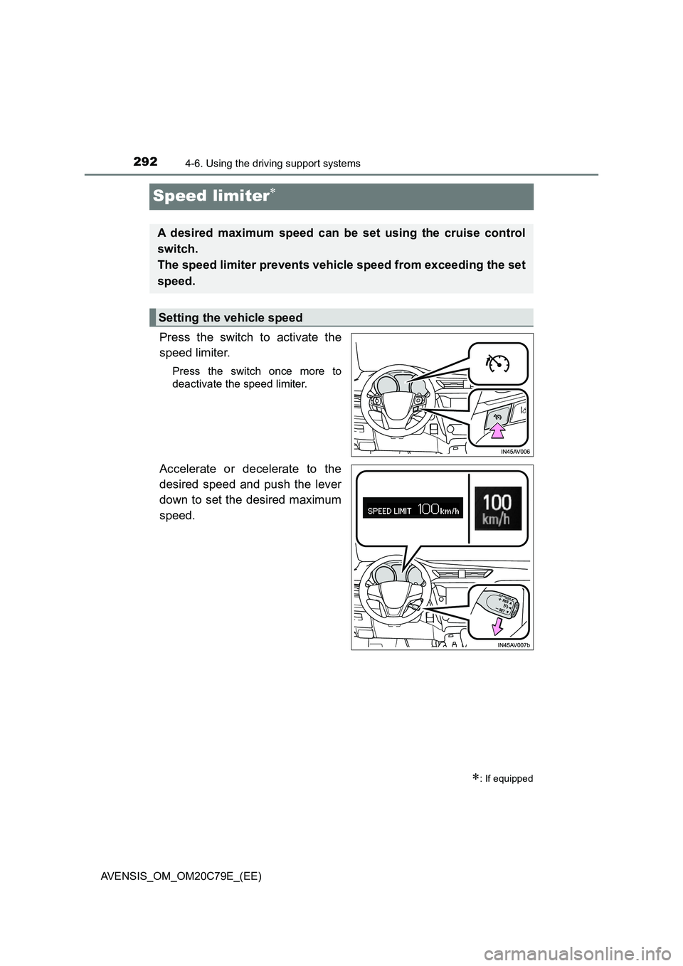 TOYOTA AVENSIS 2018  Owners Manual 2924-6. Using the driving support systems
AVENSIS_OM_OM20C79E_(EE)
Speed limiter
Press the switch to activate the
speed limiter.
Press the switch once more to
deactivate the speed limiter.
Accelera