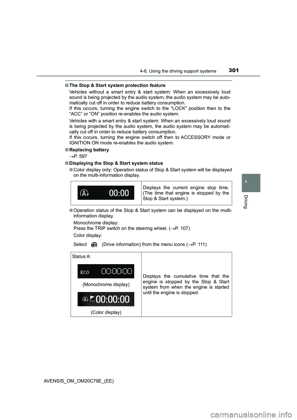 TOYOTA AVENSIS 2018  Owners Manual 3014-6. Using the driving support systems
4
Driving
AVENSIS_OM_OM20C79E_(EE)
■The Stop & Start system protection feature
Vehicles without a smart entry & start system: When an excessively loud
sound