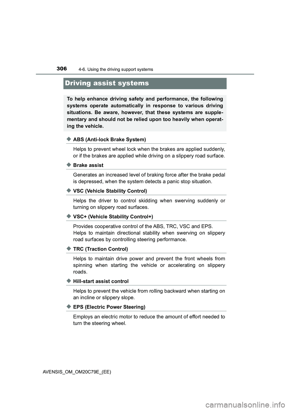 TOYOTA AVENSIS 2018  Owners Manual 3064-6. Using the driving support systems
AVENSIS_OM_OM20C79E_(EE)
Driving assist systems
◆ABS (Anti-lock Brake System)
Helps to prevent wheel lock when the brakes are applied suddenly,
or if the br