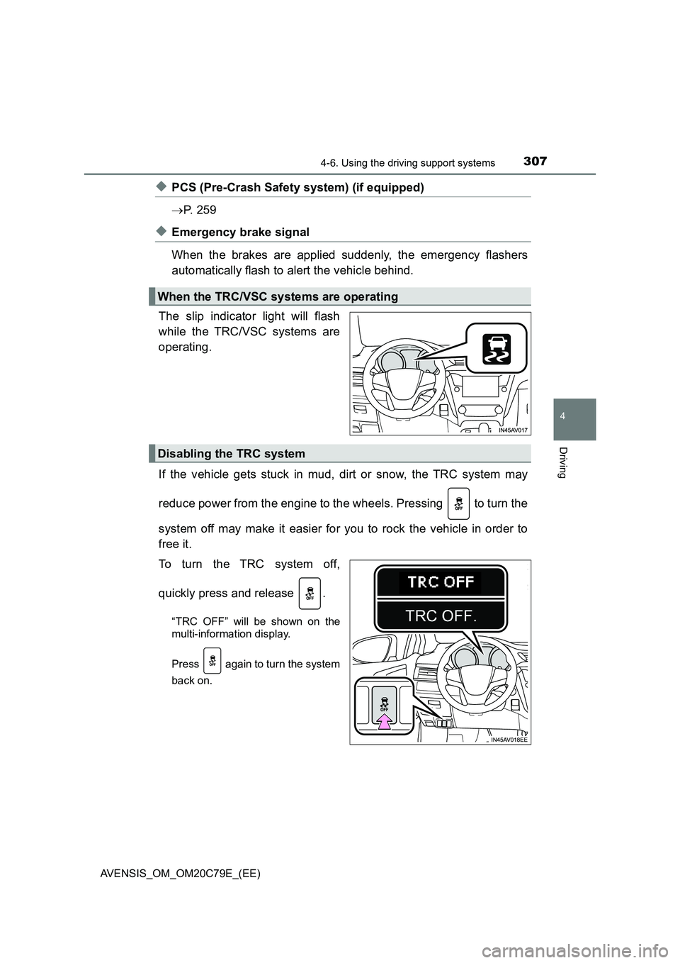 TOYOTA AVENSIS 2018  Owners Manual 3074-6. Using the driving support systems
4
Driving
AVENSIS_OM_OM20C79E_(EE)
◆PCS (Pre-Crash Safety system) (if equipped)
P.  2 5 9
◆Emergency brake signal
When the brakes are applied suddenly,