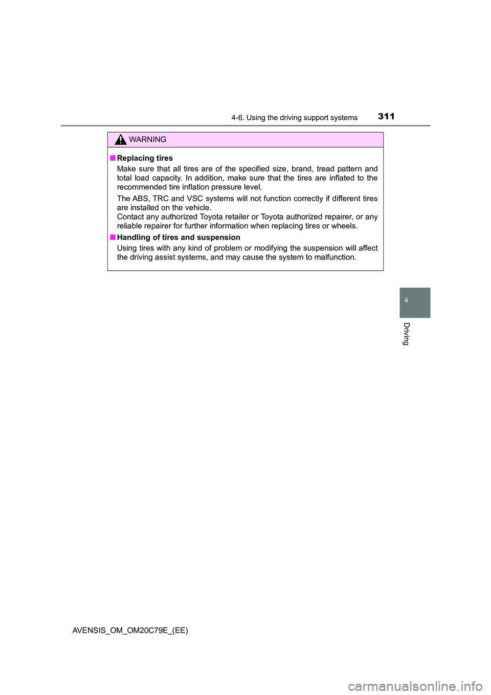 TOYOTA AVENSIS 2018  Owners Manual 3114-6. Using the driving support systems
4
Driving
AVENSIS_OM_OM20C79E_(EE)
WARNING
■Replacing tires 
Make sure that all tires are of the specified size, brand, tread pattern and 
total load capaci