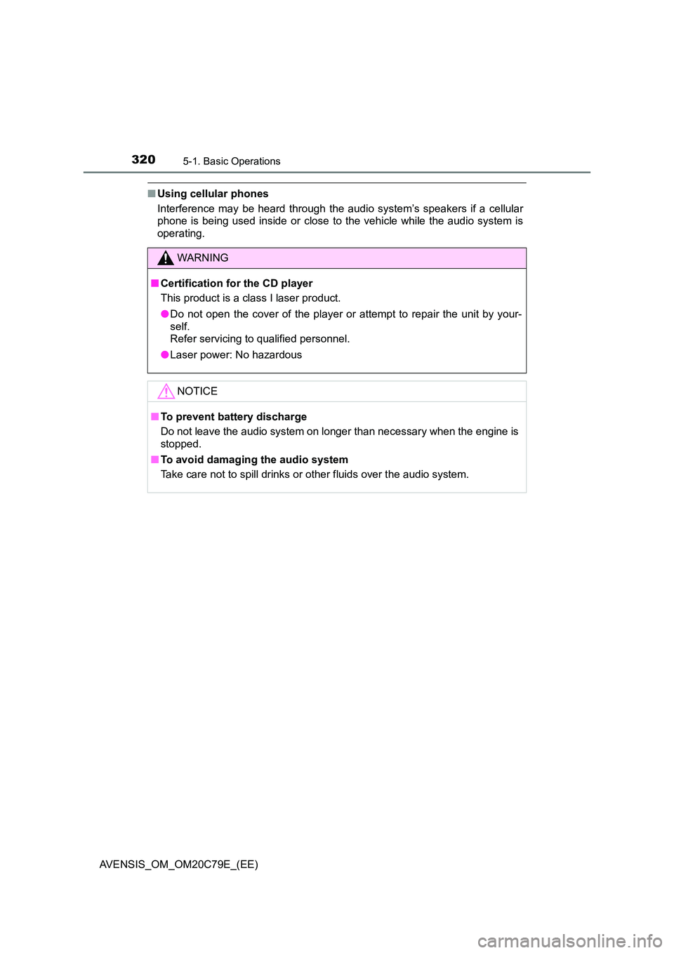 TOYOTA AVENSIS 2018  Owners Manual 3205-1. Basic Operations
AVENSIS_OM_OM20C79E_(EE)
■Using cellular phones 
Interference may be heard through the audio system’s speakers if a cellular 
phone is being used inside or close to the ve
