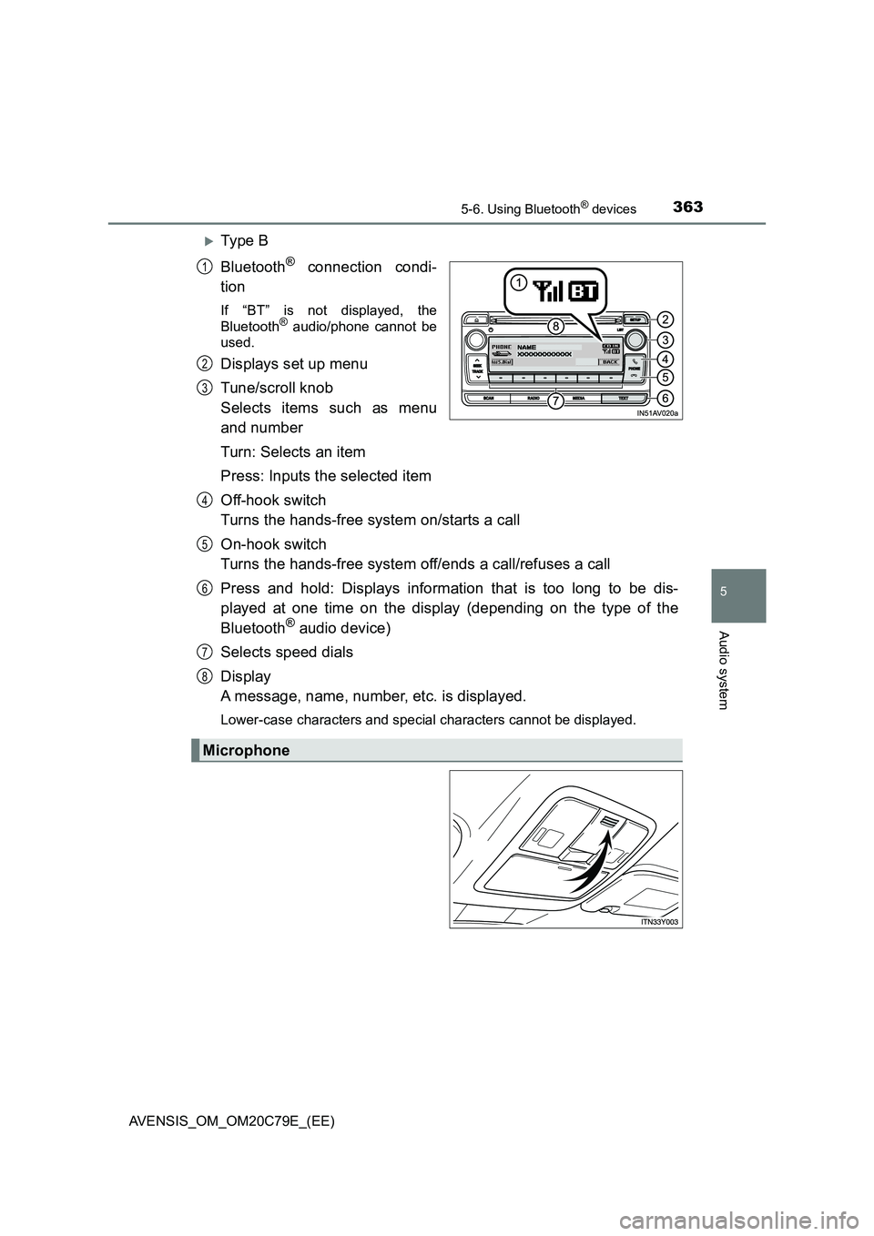 TOYOTA AVENSIS 2018  Owners Manual 3635-6. Using Bluetooth® devices
5
Audio system
AVENSIS_OM_OM20C79E_(EE)
Ty pe  B
Bluetooth
® connection condi-
tion
If “BT” is not displayed, the
Bluetooth® audio/phone cannot be
used.
Disp