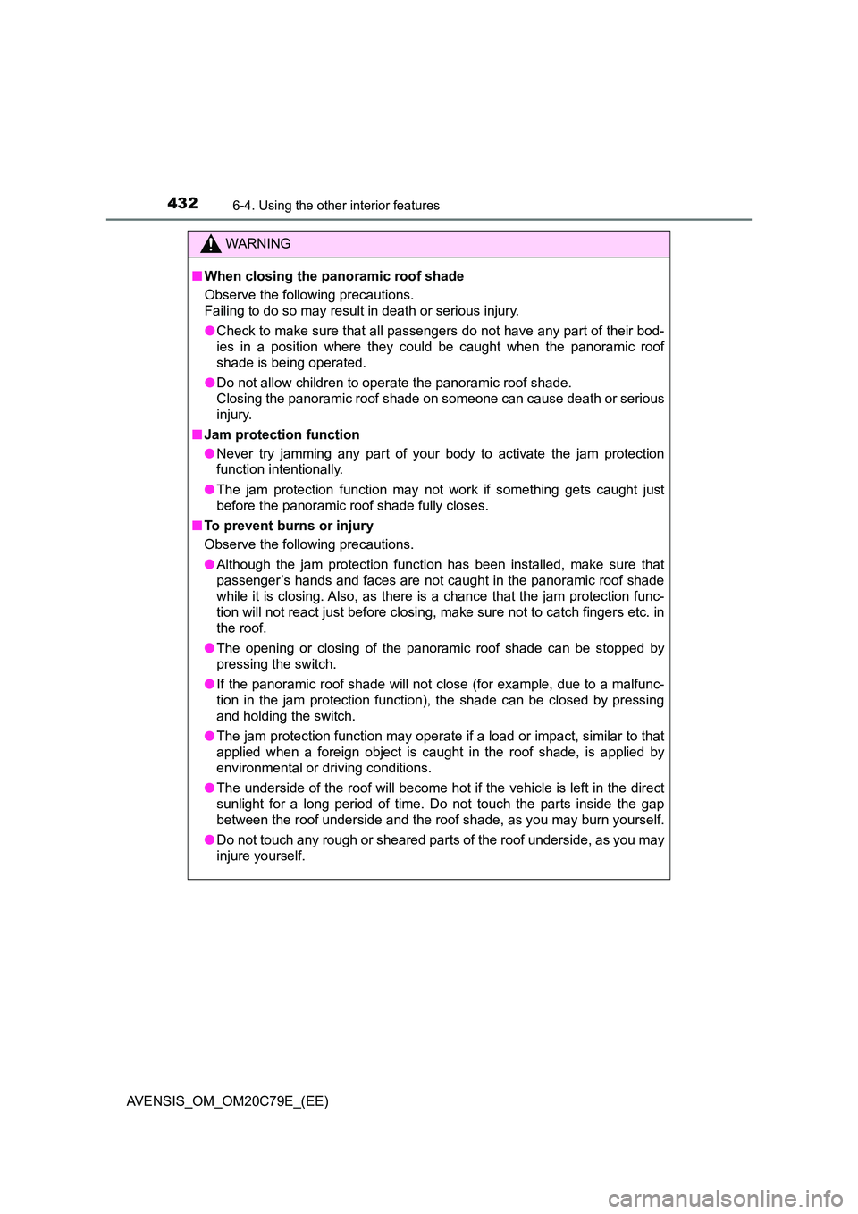 TOYOTA AVENSIS 2018 Owners Manual 432
AVENSIS_OM_OM20C79E_(EE)
6-4. Using the other interior features
WARNING
■When closing the panoramic roof shade
Observe the following precautions.
Failing to do so may result in death or serio TOYOTA AVENSIS 2018 Owners Manual 432
AVENSIS_OM_OM20C79E_(EE)
6-4. Using the other interior features
WARNING
■When closing the panoramic roof shade
Observe the following precautions.
Failing to do so may result in death or serio