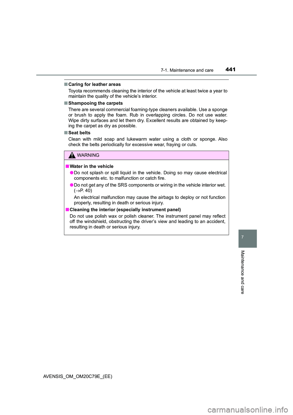 TOYOTA AVENSIS 2018  Owners Manual 4417-1. Maintenance and care
AVENSIS_OM_OM20C79E_(EE)
7
Maintenance and care
■Caring for leather areas 
Toyota recommends cleaning the interior of the vehicle at least twice a year to 
maintain the 