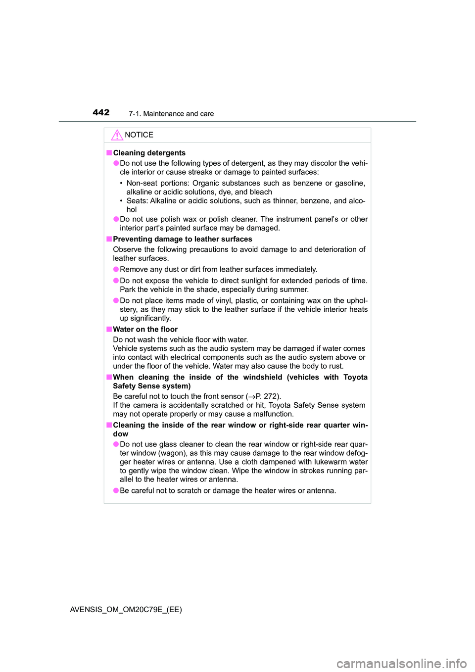TOYOTA AVENSIS 2018  Owners Manual 4427-1. Maintenance and care
AVENSIS_OM_OM20C79E_(EE)
NOTICE
■Cleaning detergents 
● Do not use the following types of detergent, as they may discolor the vehi- 
cle interior or cause streaks or d