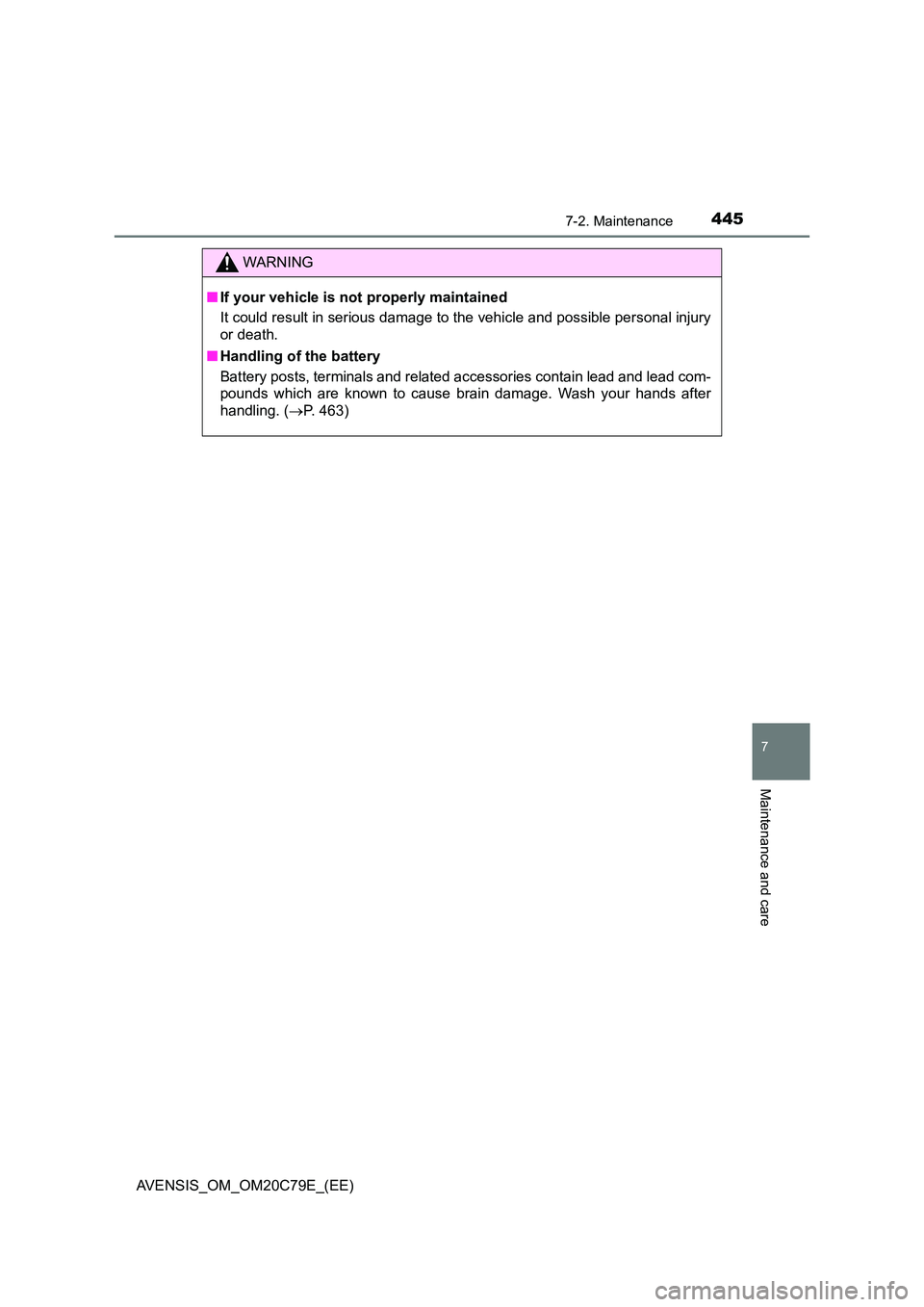 TOYOTA AVENSIS 2018  Owners Manual 4457-2. Maintenance
AVENSIS_OM_OM20C79E_(EE)
7
Maintenance and care
WARNING
■If your vehicle is not properly maintained 
It could result in serious damage to the vehicle and possible personal injury