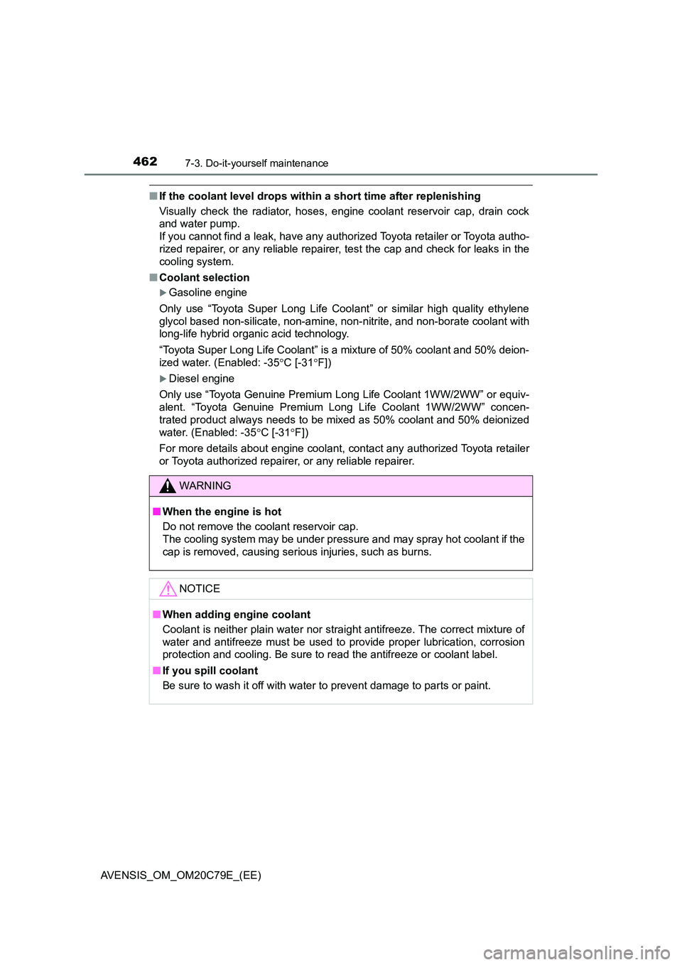 TOYOTA AVENSIS 2018 Owners Manual 4627-3. Do-it-yourself maintenance
AVENSIS_OM_OM20C79E_(EE)
■If the coolant level drops within a short time after replenishing
Visually check the radiator, hoses, engine coolant reservoir cap, drai TOYOTA AVENSIS 2018 Owners Manual 4627-3. Do-it-yourself maintenance
AVENSIS_OM_OM20C79E_(EE)
■If the coolant level drops within a short time after replenishing
Visually check the radiator, hoses, engine coolant reservoir cap, drai