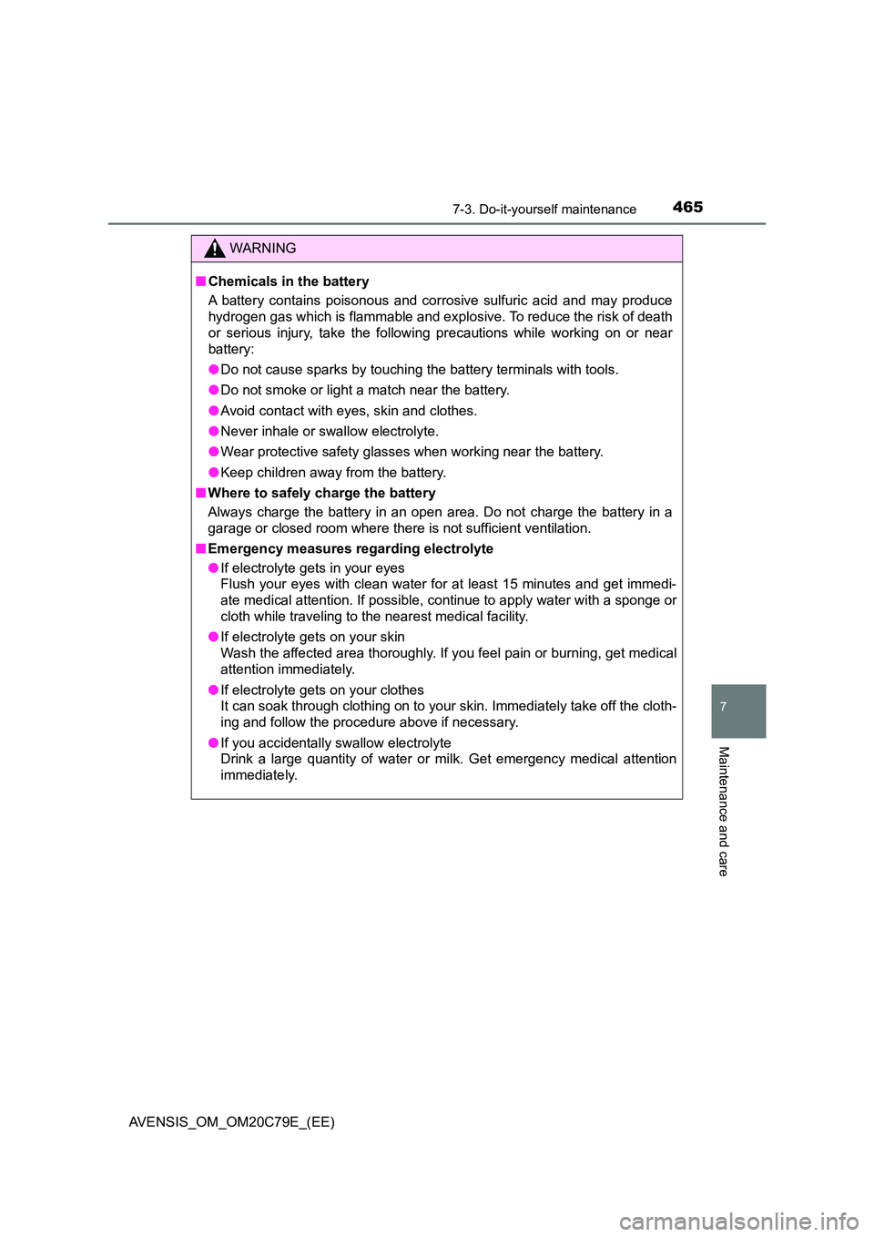 TOYOTA AVENSIS 2018  Owners Manual 4657-3. Do-it-yourself maintenance
AVENSIS_OM_OM20C79E_(EE)
7
Maintenance and care
WARNING
■Chemicals in the battery 
A battery contains poisonous and corrosive sulfuric acid and may produce 
hydrog