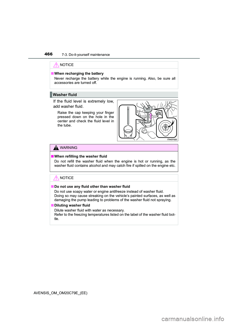 TOYOTA AVENSIS 2018  Owners Manual 4667-3. Do-it-yourself maintenance
AVENSIS_OM_OM20C79E_(EE)
If the fluid level is extremely low, 
add washer fluid.
Raise the cap keeping your finger 
pressed down on the hole in the 
center and check
