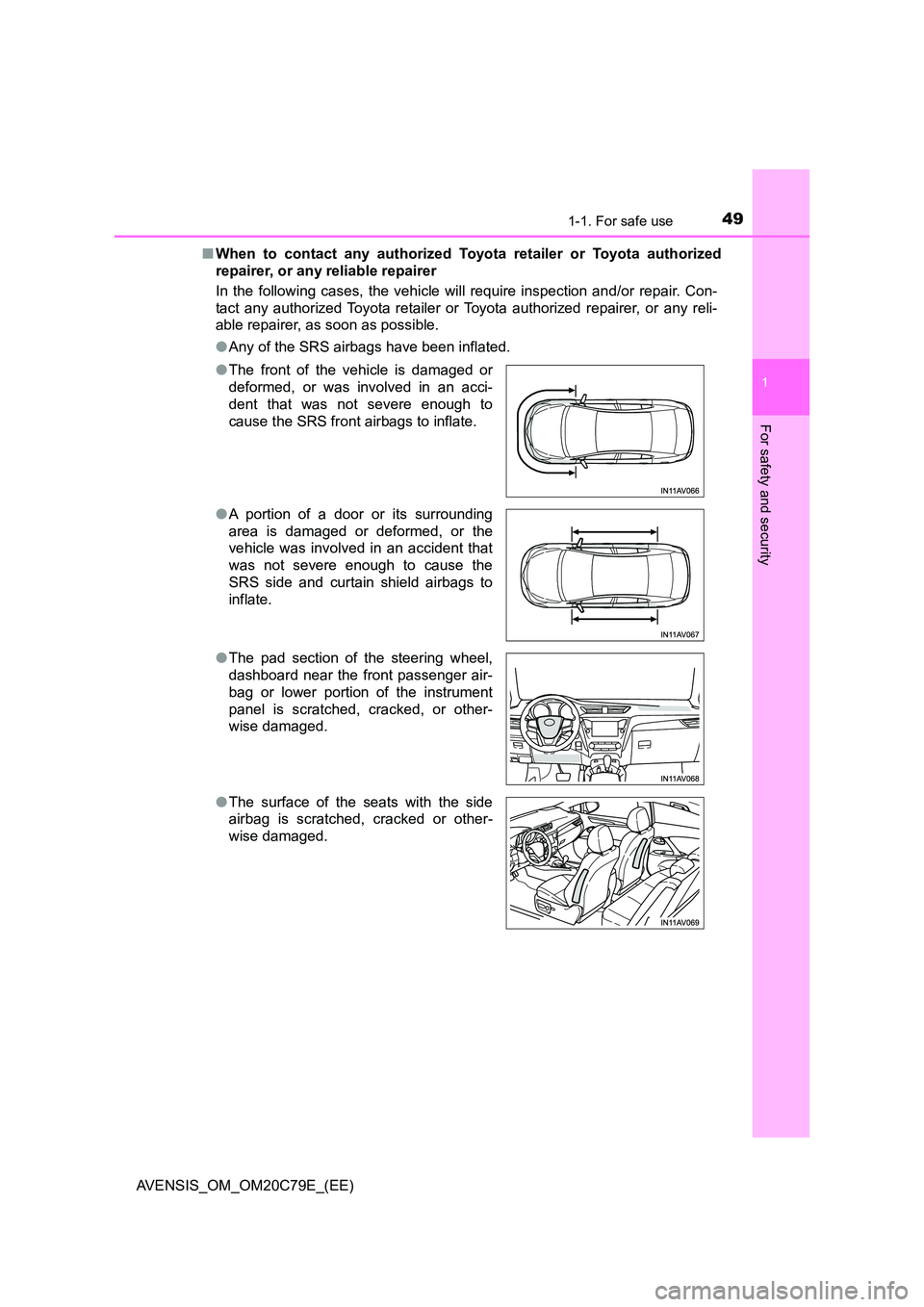 TOYOTA AVENSIS 2018 Owners Manual 491-1. For safe use
1
AVENSIS_OM_OM20C79E_(EE)
For safety and security
■When to contact any authorized Toyota retailer or Toyota authorized
repairer, or any reliable repairer
In the following case TOYOTA AVENSIS 2018 Owners Manual 491-1. For safe use
1
AVENSIS_OM_OM20C79E_(EE)
For safety and security
■When to contact any authorized Toyota retailer or Toyota authorized
repairer, or any reliable repairer
In the following case