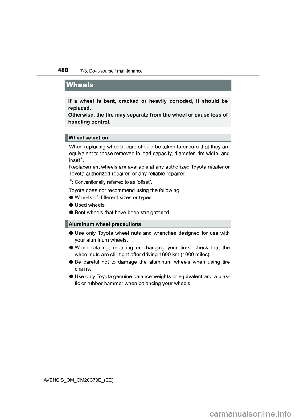 TOYOTA AVENSIS 2018 Owners Manual 4887-3. Do-it-yourself maintenance
AVENSIS_OM_OM20C79E_(EE)
Wheels
When replacing wheels, care should be taken to ensure that they are
equivalent to those removed in load capacity, diameter, rim width TOYOTA AVENSIS 2018 Owners Manual 4887-3. Do-it-yourself maintenance
AVENSIS_OM_OM20C79E_(EE)
Wheels
When replacing wheels, care should be taken to ensure that they are
equivalent to those removed in load capacity, diameter, rim width