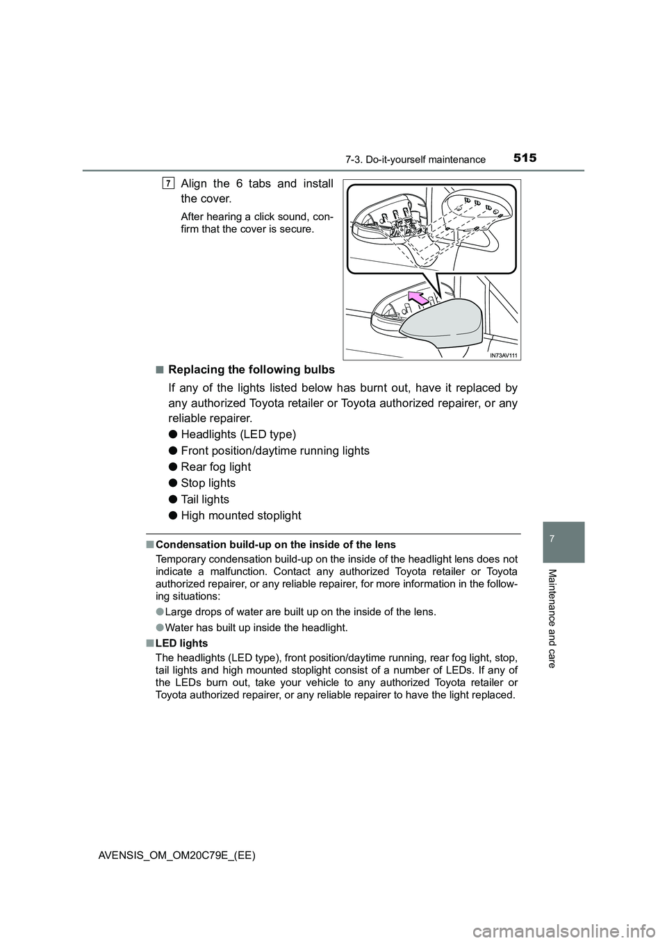 TOYOTA AVENSIS 2018 Owners Manual 5157-3. Do-it-yourself maintenance
AVENSIS_OM_OM20C79E_(EE)
7
Maintenance and care
Align the 6 tabs and install
the cover.
After hearing a click sound, con-
firm that the cover is secure.
■
Replacin TOYOTA AVENSIS 2018 Owners Manual 5157-3. Do-it-yourself maintenance
AVENSIS_OM_OM20C79E_(EE)
7
Maintenance and care
Align the 6 tabs and install
the cover.
After hearing a click sound, con-
firm that the cover is secure.
■
Replacin