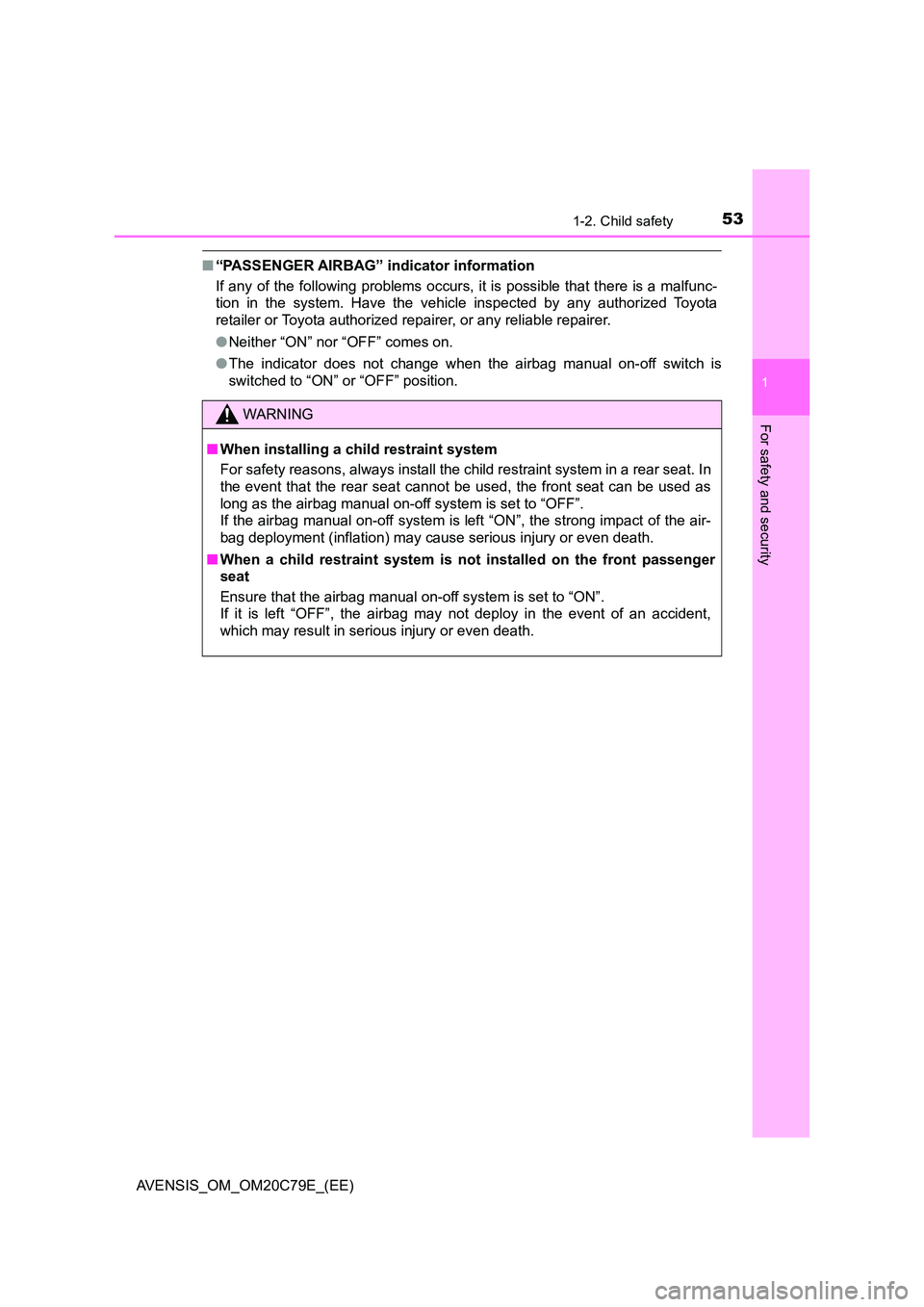 TOYOTA AVENSIS 2018 Owners Manual 531-2. Child safety
1
AVENSIS_OM_OM20C79E_(EE)
For safety and security
■“PASSENGER AIRBAG” indicator information
If any of the following problems occurs, it is possible that there is a malfunc- TOYOTA AVENSIS 2018 Owners Manual 531-2. Child safety
1
AVENSIS_OM_OM20C79E_(EE)
For safety and security
■“PASSENGER AIRBAG” indicator information
If any of the following problems occurs, it is possible that there is a malfunc-