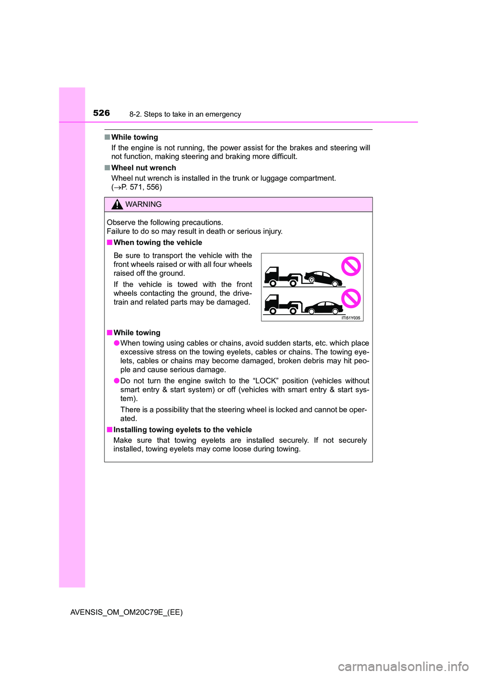 TOYOTA AVENSIS 2018 Owners Manual 5268-2. Steps to take in an emergency
AVENSIS_OM_OM20C79E_(EE)
■While towing
If the engine is not running, the power assist for the brakes and steering will
not function, making steering and braki TOYOTA AVENSIS 2018 Owners Manual 5268-2. Steps to take in an emergency
AVENSIS_OM_OM20C79E_(EE)
■While towing
If the engine is not running, the power assist for the brakes and steering will
not function, making steering and braki