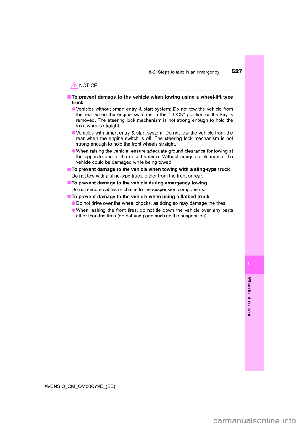 TOYOTA AVENSIS 2018 Owners Manual 5278-2. Steps to take in an emergency
AVENSIS_OM_OM20C79E_(EE)
8
When trouble arises
NOTICE
■To prevent damage to the vehicle when towing using a wheel-lift type
truck
● Vehicles without smart e TOYOTA AVENSIS 2018 Owners Manual 5278-2. Steps to take in an emergency
AVENSIS_OM_OM20C79E_(EE)
8
When trouble arises
NOTICE
■To prevent damage to the vehicle when towing using a wheel-lift type
truck
● Vehicles without smart e