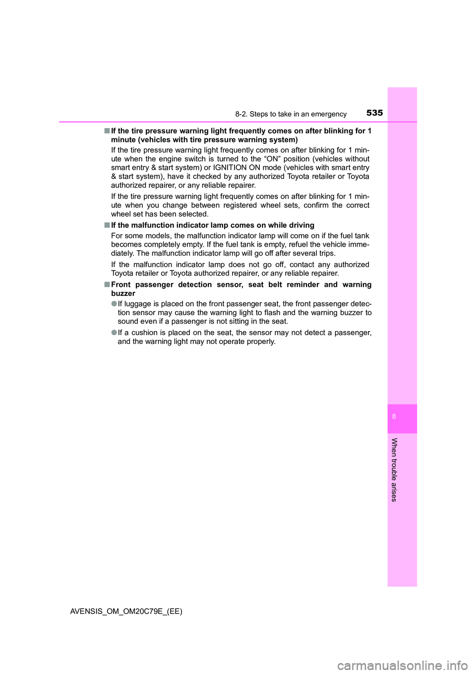 TOYOTA AVENSIS 2018  Owners Manual 5358-2. Steps to take in an emergency
AVENSIS_OM_OM20C79E_(EE)
8
When trouble arises
■If the tire pressure warning light frequently comes on after blinking for 1 
minute (vehicles with tire pressure