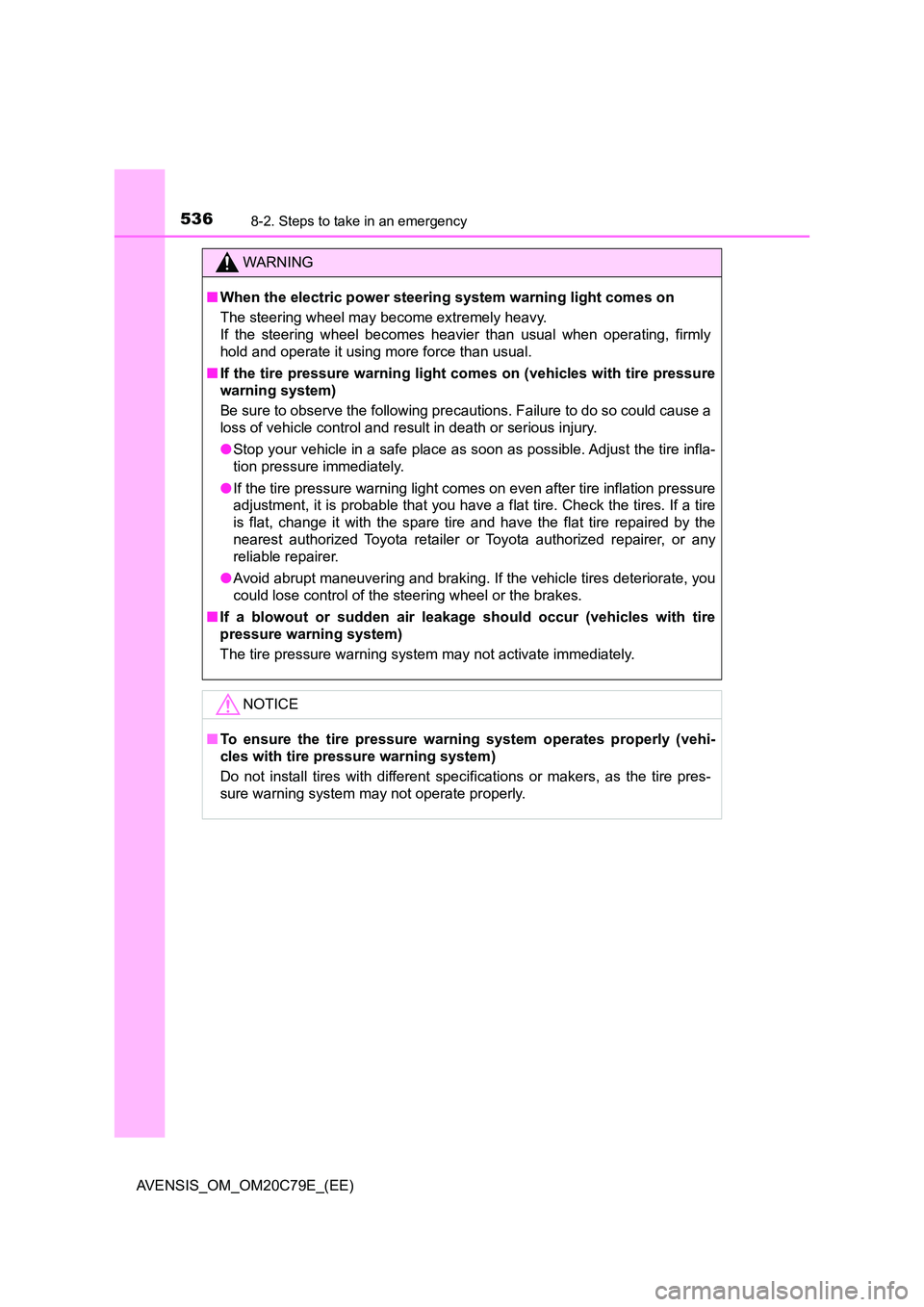 TOYOTA AVENSIS 2018  Owners Manual 5368-2. Steps to take in an emergency
AVENSIS_OM_OM20C79E_(EE)
WARNING
■When the electric power steering system warning light comes on 
The steering wheel may become extremely heavy. 
If the steerin