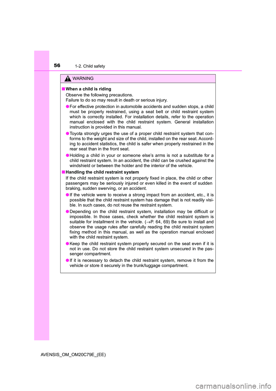 TOYOTA AVENSIS 2018 Owners Manual 561-2. Child safety
AVENSIS_OM_OM20C79E_(EE)
WARNING
■When a child is riding
Observe the following precautions.
Failure to do so may result in death or serious injury.
● For effective protectio TOYOTA AVENSIS 2018 Owners Manual 561-2. Child safety
AVENSIS_OM_OM20C79E_(EE)
WARNING
■When a child is riding
Observe the following precautions.
Failure to do so may result in death or serious injury.
● For effective protectio