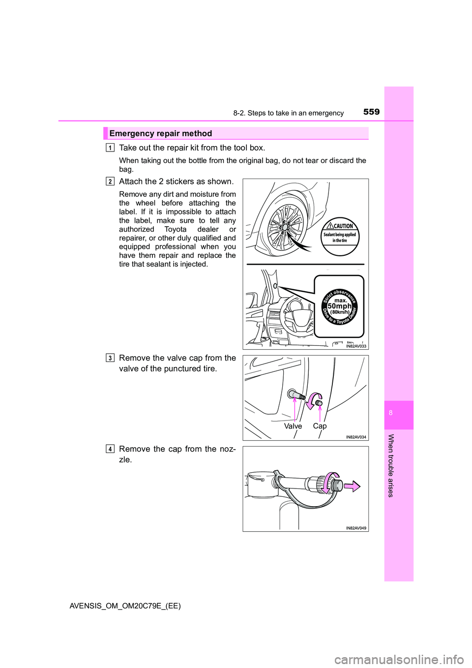 TOYOTA AVENSIS 2018  Owners Manual 5598-2. Steps to take in an emergency
AVENSIS_OM_OM20C79E_(EE)
8
When trouble arises
Take out the repair kit from the tool box.
When taking out the bottle from the original bag, do not tear or discard