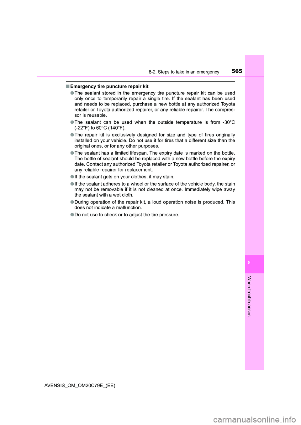 TOYOTA AVENSIS 2018 Owners Manual 5658-2. Steps to take in an emergency
AVENSIS_OM_OM20C79E_(EE)
8
When trouble arises
■Emergency tire puncture repair kit
● The sealant stored in the emergency tire puncture repair kit can be used TOYOTA AVENSIS 2018 Owners Manual 5658-2. Steps to take in an emergency
AVENSIS_OM_OM20C79E_(EE)
8
When trouble arises
■Emergency tire puncture repair kit
● The sealant stored in the emergency tire puncture repair kit can be used